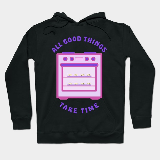 All Good Chocolate Chip Cookies Take Time Hoodie by cobwebjr